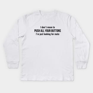 I don't mean to push all your buttons Sarcastic Kids Long Sleeve T-Shirt